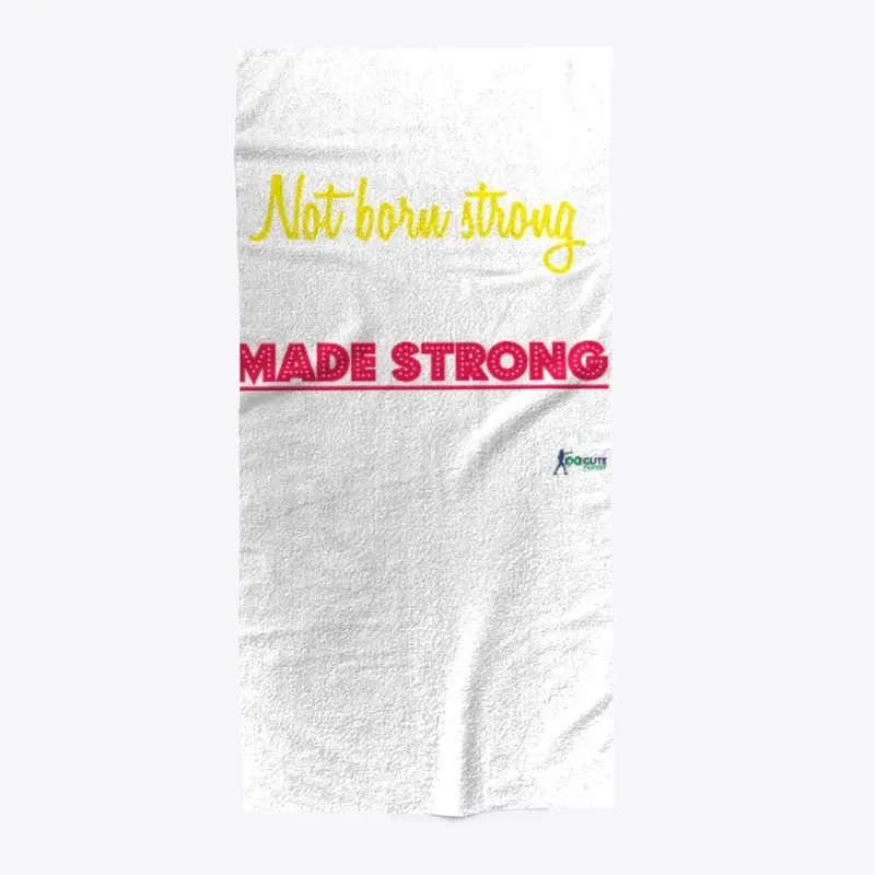 Not Born Strong Made Strong