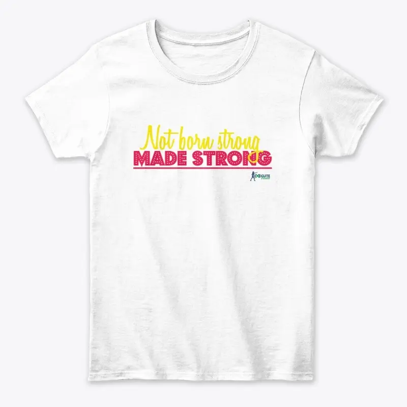 Not Born Strong Made Strong