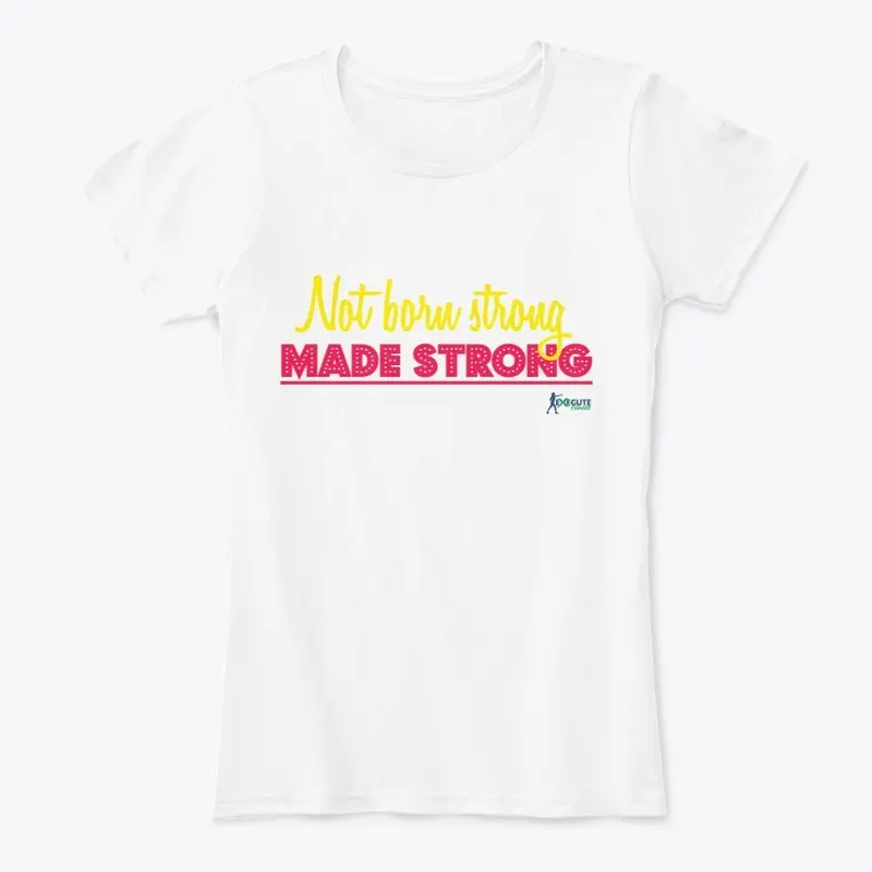 Not Born Strong Made Strong